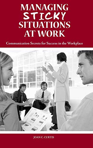 Imagen de archivo de Managing Sticky Situations at Work : Communication Secrets for Success in the Workplace a la venta por Better World Books