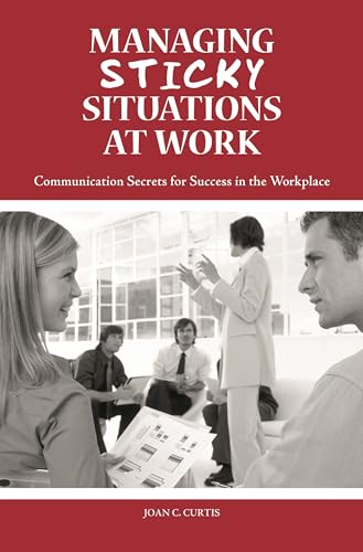 Stock image for Managing Sticky Situations at Work : Communication Secrets for Success in the Workplace for sale by Better World Books