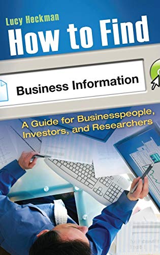 9780313362804: How to Find Business Information: A Guide for Businesspeople, Investors, and Researchers