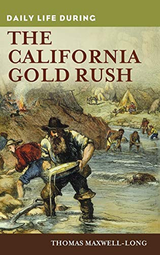 9780313363092: Daily Life during the California Gold Rush