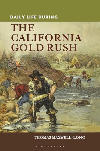9780313363092: Daily Life during the California Gold Rush (The Greenwood Press Daily Life Through History Series)