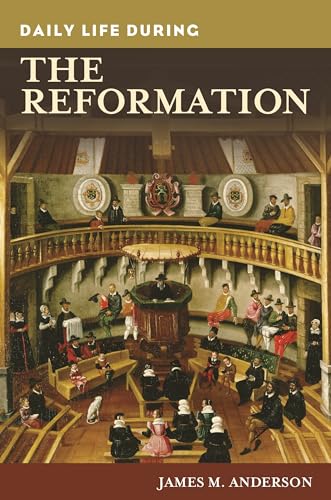 9780313363221: Daily Life during the Reformation