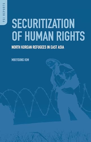 Stock image for Securitization of Human Rights: North Korean Refugees in East Asia (PSI Reports) for sale by suffolkbooks