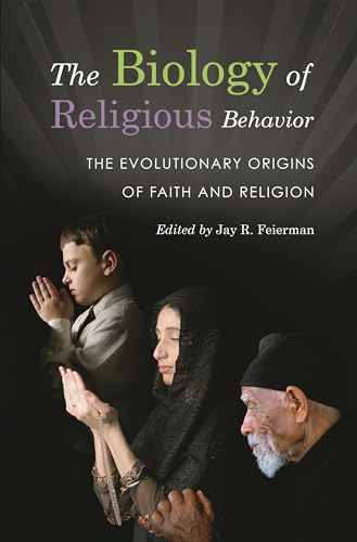 The Biology Of Religious Behavior: The Evolutionary Origins Of Faith And Religion