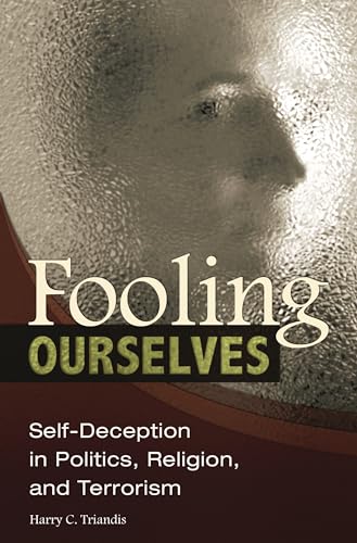 9780313364389: Fooling Ourselves: Self-Deception in Politics, Religion, and Terrorism