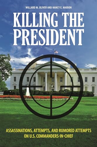 Stock image for Killing the President: Assassinations, Attempts, and Rumored Attempts on U.S. Commanders-in-Chief for sale by suffolkbooks