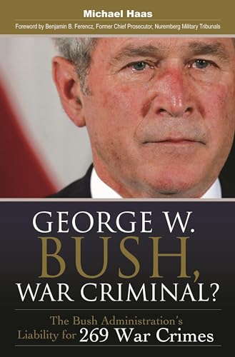 Beispielbild fr George W. Bush, War Criminal? : The Bush Administration's Liability for 269 War Crimes zum Verkauf von Better World Books
