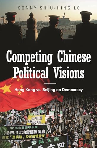 Imagen de archivo de Competing Chinese Political Visions : Hong Kong vs. Beijing on Democracy a la venta por Better World Books: West