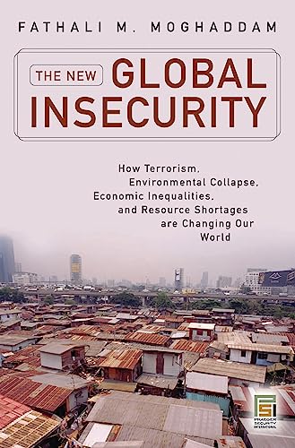 New Global Insecurity, The: How Terrorism, Environmental Collapse, Economic Inequalities, and Resource Shortages Are Cha