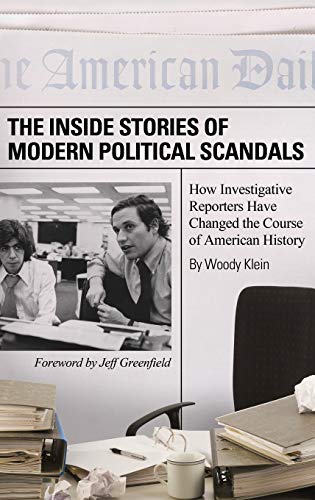 Stock image for The Inside Stories of Modern Political Scandals : How Investigative Reporters Have Changed the Course of American History for sale by Better World Books