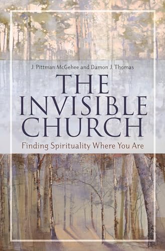 The Invisible Church: Finding Spirituality Where You Are (Psychology, Religion, and Spirituality) (9780313365300) by McGehee, J. Pittman; Thomas, Damon J.