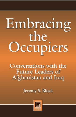 Imagen de archivo de Embracing the Occupiers: Conversations with the Future Leaders of Afghanistan and Iraq a la venta por Ria Christie Collections