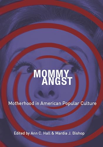 Imagen de archivo de Mommy Angst: Motherhood in American Popular Culture a la venta por WorldofBooks