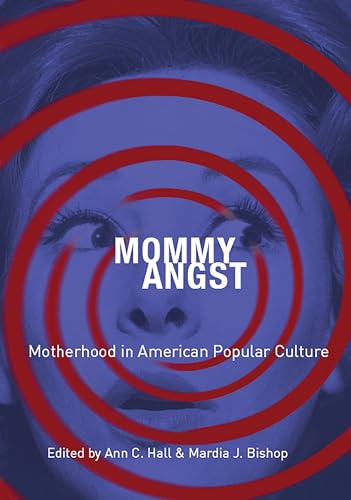 Stock image for Mommy Angst: Motherhood in American Popular Culture for sale by WorldofBooks