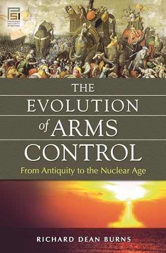 Imagen de archivo de The Evolution of Arms Control: From Antiquity to the Nuclear Age (Praeger Security International) a la venta por suffolkbooks