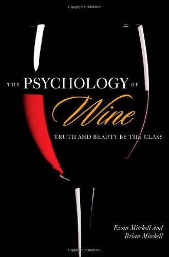 The Psychology of Wine: Truth and Beauty by the Glass (9780313376504) by Mitchell, Evan; Mitchell, Brian