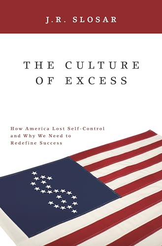 Imagen de archivo de The Culture of Excess: How America Lost Self-Control and Why We Need to Redefine Success a la venta por SecondSale