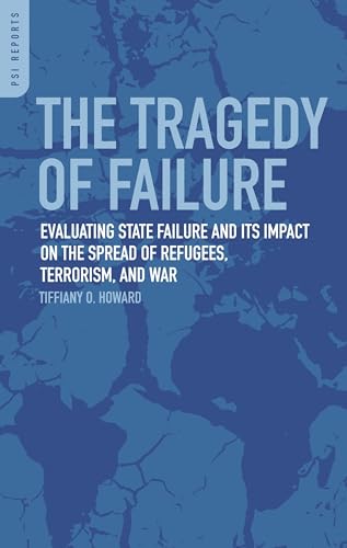 Stock image for The Tragedy of Failure: Evaluating State Failure and Its Impact on the Spread of Refugees, Terrorism, and War (Praeger Security International) for sale by One Planet Books