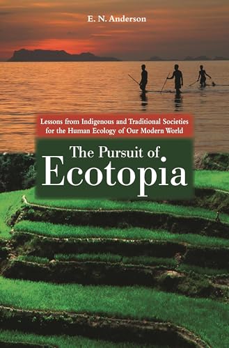 9780313381300: The Pursuit of Ecotopia: Lessons from Indigenous and Traditional Societies for the Human Ecology of Our Modern World