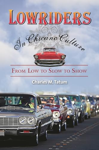 9780313381492: Lowriders in Chicano Culture: From Low to Slow to Show