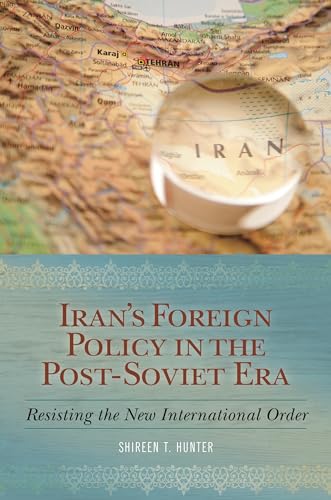 9780313381942: Iran's Foreign Policy in the Post-Soviet Era: Resisting the New International Order