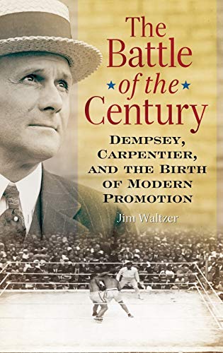 Imagen de archivo de The Battle of the Century: Dempsey, Carpentier, and the Birth of Modern Promotion a la venta por ZBK Books