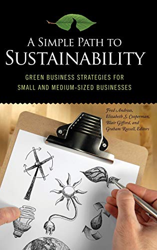 Beispielbild fr A Simple Path to Sustainability : Green Business Strategies for Small and Medium-Sized Businesses zum Verkauf von Better World Books