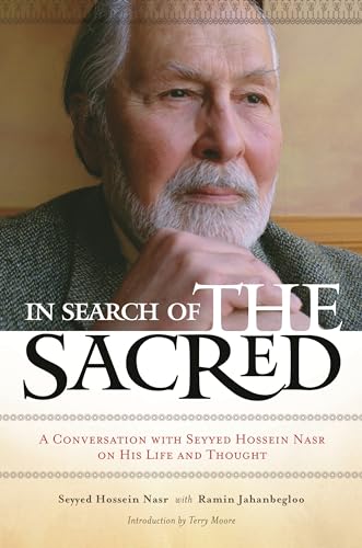 In Search of the Sacred: A Conversation with Seyyed Hossein Nasr on His Life and Thought (9780313383243) by Nasr, Seyyed Hossein; Jahanbegloo, Ramin