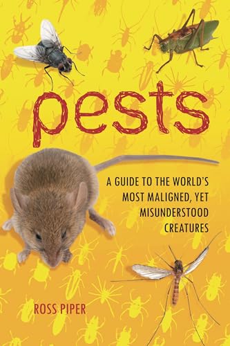 Stock image for Pests : A Guide to the World's Most Maligned, yet Misunderstood Creatures for sale by Better World Books