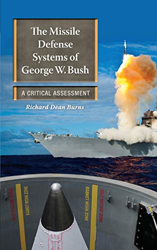 The Missile Defense Systems of George W. Bush: A Critical Assessment - Burns, Richard