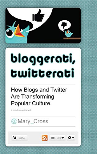 Imagen de archivo de Bloggerati, Twitterati : How Blogs and Twitter Are Transforming Popular Culture a la venta por Better World Books