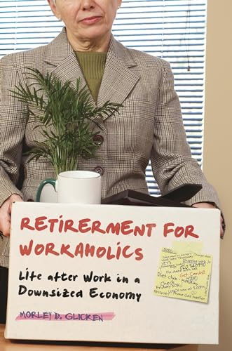 Stock image for Retirement for Workaholics: Life After Work in a Downsized Economy for sale by Bestsellersuk