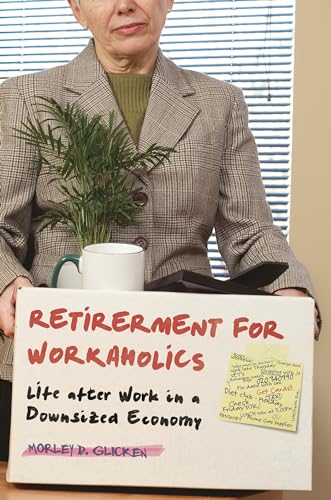 Stock image for Retirement for Workaholics: Life after Work in a Downsized Economy for sale by SecondSale