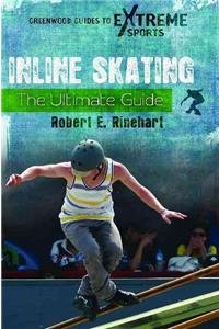 Inline Skating: The Ultimate Guide (Greenwood Guides to Extreme Sports) (9780313384929) by Rinehart, Robert