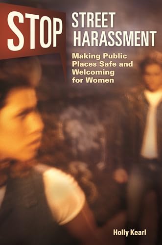 9780313384967: Stop Street Harassment: Making Public Places Safe and Welcoming for Women