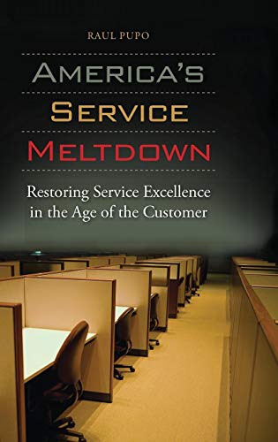 Imagen de archivo de America's Service Meltdown : Restoring Service Excellence in the Age of the Customer a la venta por Better World Books