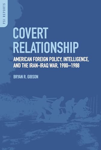 9780313386107: Covert Relationship: American Foreign Policy, Intelligence, and the Iran-Iraq War, 1980-1988 (PSI Reports)