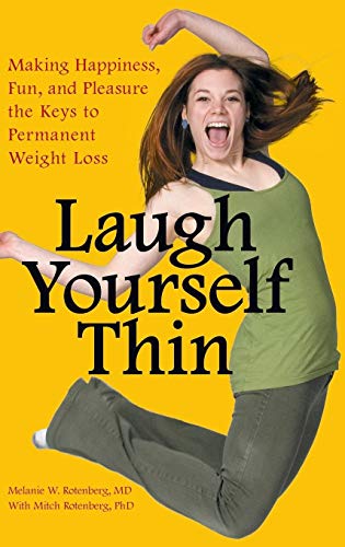 Imagen de archivo de Laugh Yourself Thin: Making Happiness, Fun, and Pleasure the Keys to Permanent Weight Loss a la venta por suffolkbooks