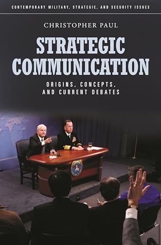 9780313386404: Strategic Communication: Origins, Concepts, and Current Debates (Contemporary Military, Strategic, and Security Issues)