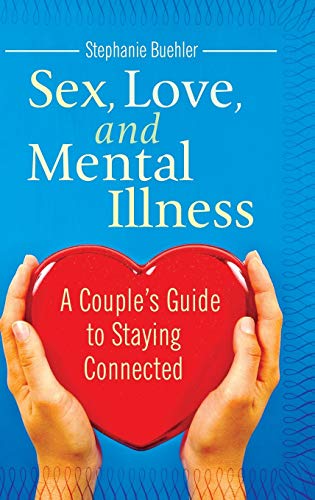 Imagen de archivo de Sex, Love, and Mental Illness: A Couple's Guide to Staying Connected (Sex, Love, and Psychology) a la venta por GF Books, Inc.
