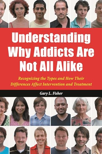 Stock image for Understanding Why Addicts Are Not All Alike : Recognizing the Types and How Their Differences Affect Intervention and Treatment for sale by Better World Books