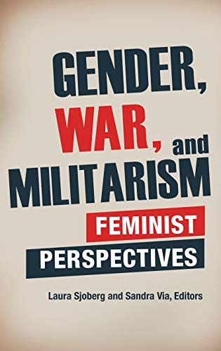 Imagen de archivo de Gender, War, and Militarism: Feminist Perspectives (Praeger Security International) a la venta por Eureka Books