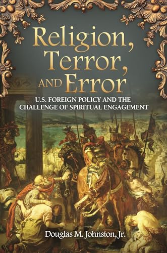 Beispielbild fr Religion, Terror, and Error: U.S. Foreign Policy and the Challenge of Spiritual Engagement (Praeger Security International) zum Verkauf von BooksRun