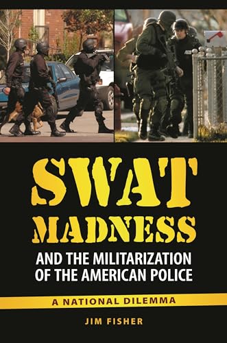 Stock image for SWAT Madness and the Militarization of the American Police: A National Dilemma for sale by Half Price Books Inc.