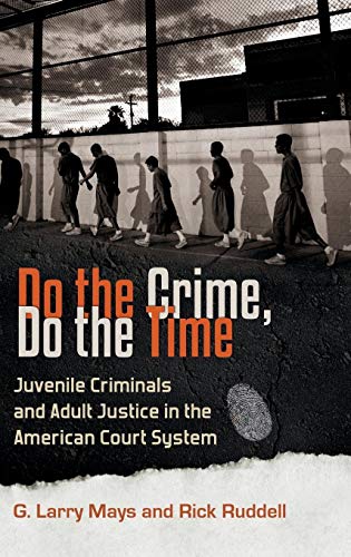 Stock image for Do the Crime, Do the Time : Juvenile Criminals and Adult Justice in the American Court System for sale by Better World Books