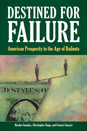 Imagen de archivo de Destined for Failure : American Prosperity in the Age of Bailouts a la venta por Better World Books: West