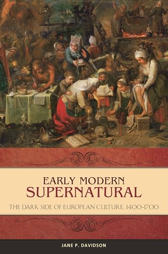 Stock image for Early Modern Supernatural: The Dark Side of European Culture, 1400 "1700 (Praeger Series on the Early Modern World Praeger Series on t) for sale by Books From California