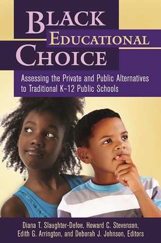 Stock image for Black Educational Choice: Assessing the Private and Public Alternatives to Traditional K12 Public Schools for sale by suffolkbooks