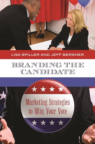 Stock image for Branding the Candidate: Marketing Strategies to Win Your Vote (Praeger Series in Political Communication) for sale by HPB-Red