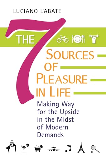 Stock image for The Seven Sources of Pleasure in Life: Making Way for the Upside in the Midst of Modern Demands for sale by suffolkbooks